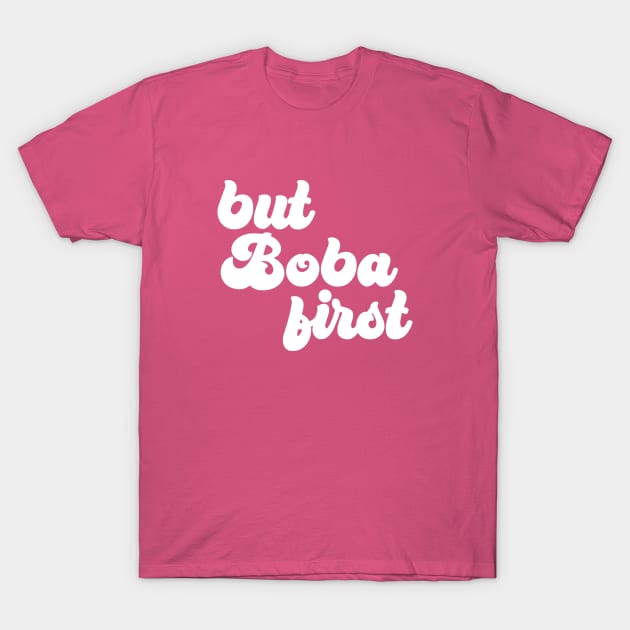 But Boba First T-Shirt by Perpetual Brunch